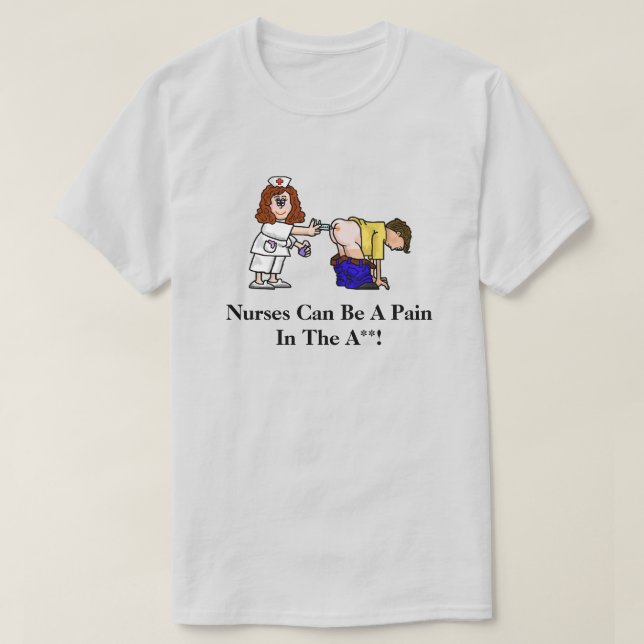 Nurses Can Be A Pain Funny T-Shirt (Design Front)