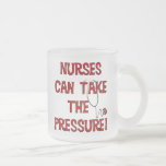 Nurses Can Take the Pressure Frosted Glass Coffee Mug