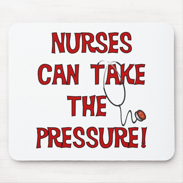 Nurses Can Take the Pressure Mouse Pad (Front)