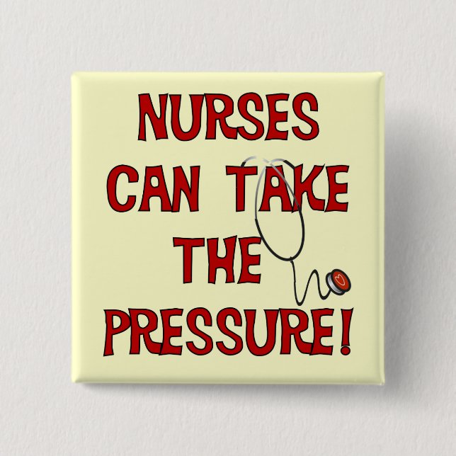 Nurses Can Take the Pressure Pinback Button (Front)