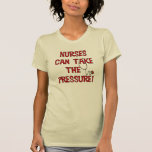 Nurses Can Take the Pressure T-Shirt