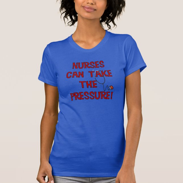 Nurses Can Take the Pressure T-Shirt (Front)