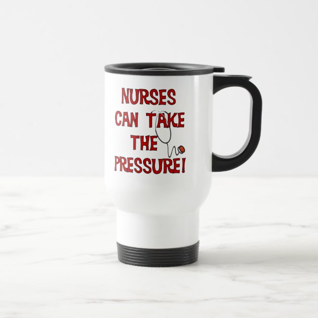 Nurses Can Take the Pressure Travel Mug (Right)