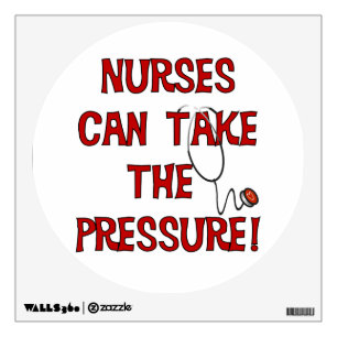 Nurses Can Take the Pressure Wall Decal