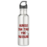 Nurses Can Take the Pressure Water Bottle