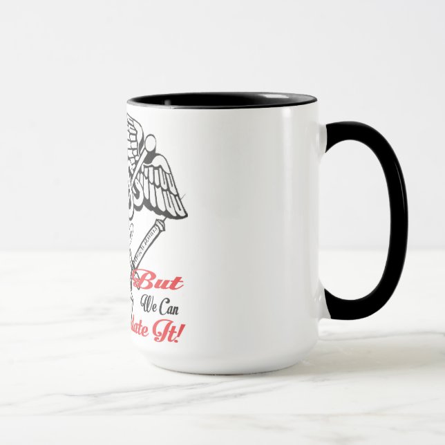 Nurses Can't Fix Stupid... But We Can Sedate It! Mug (Right)