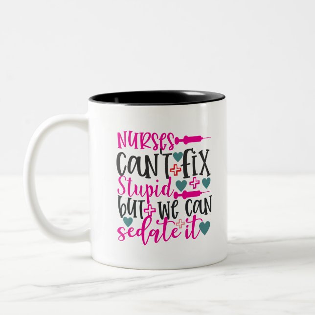 Nurses Can't Fix Stupid But We Can Sedate It Two-Tone Coffee Mug (Left)