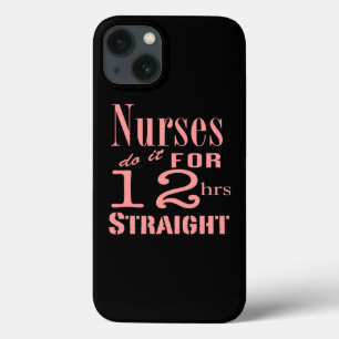 Nurses Do It 12 Hours Straight iPhone 13 Case