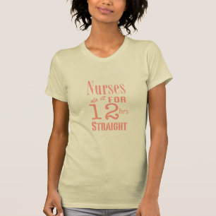 Nurses do it 12 hrs straight!-Pink T-Shirt