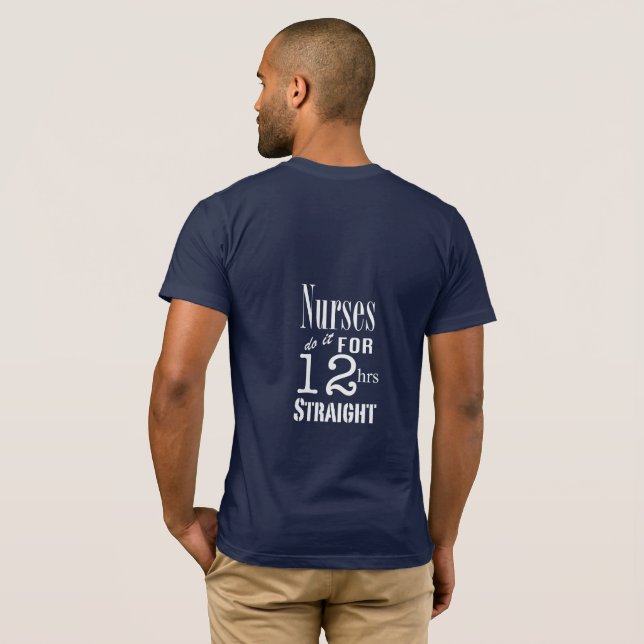 Nurses do it 12 hrs straight!-White Text T-Shirt (Back Full)
