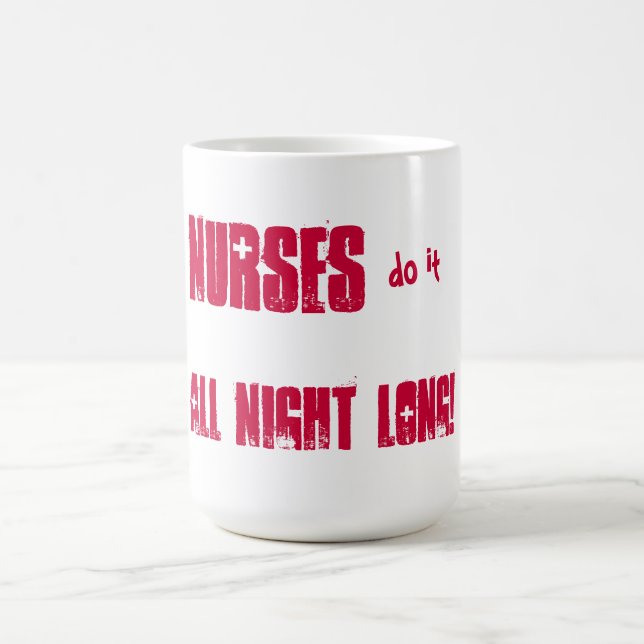 Nurses do it all night long! coffee mug (Center)