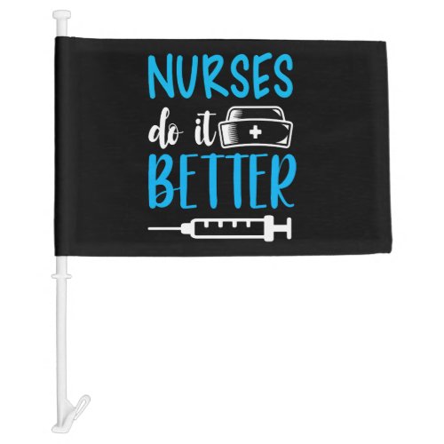 Nurses Do It Better Car Flag