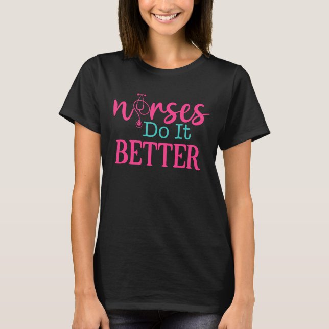 Nurses Do It Better Funny Nurse Gift T-Shirt (Front)