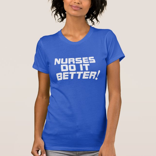 Nurses do it Better T-shirt (Front)