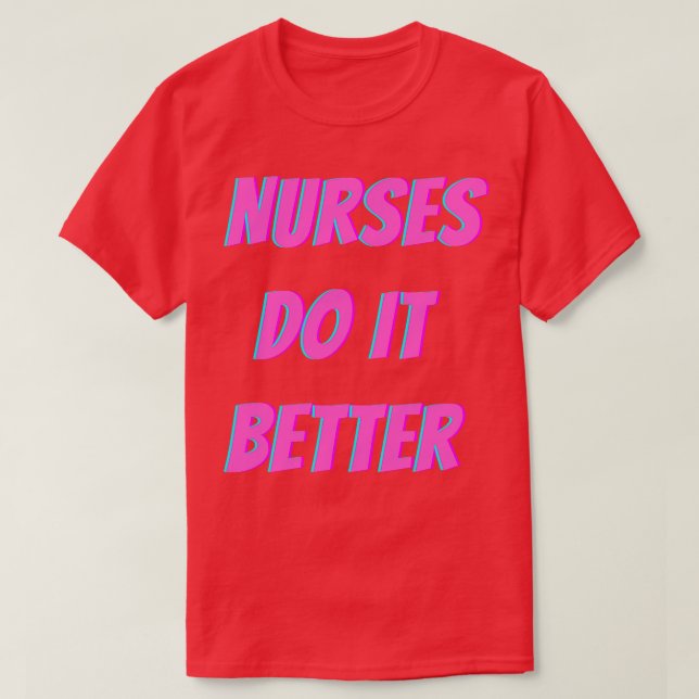 Nurses Do It Better T-Shirt (Design Front)