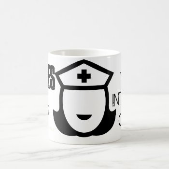 Nurses Do It With Intensive Care Coffee Mug by malibuitalian at Zazzle