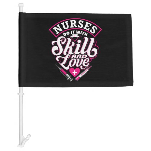 Nurses Do It With Skill And Love Car Flag