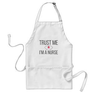 Nurses for Nursing Grad Trust Me I'm A Nurse Adult Apron