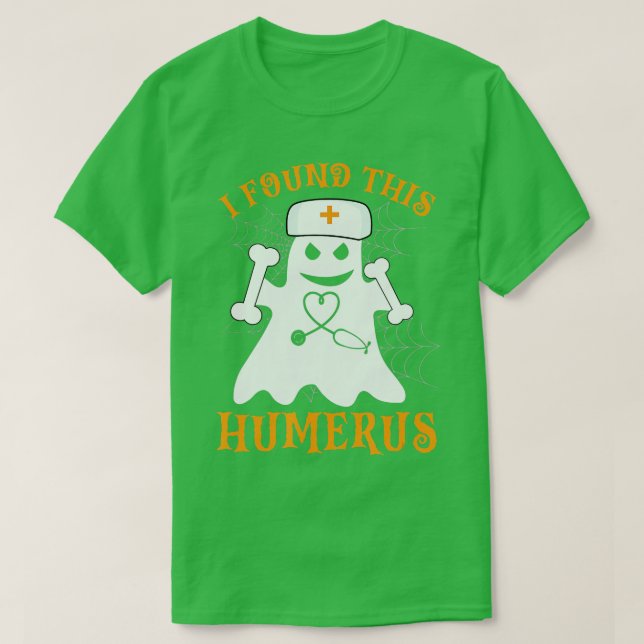 Nurses I Found This Humerus Funny Ghost Nurse Hall T-Shirt (Design Front)