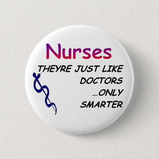 Nurses, Just Like Doctors Pinback Button