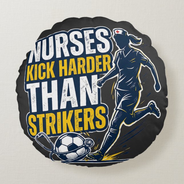 Nurses Kick Harder Than Strikers Round Pillow (Front)