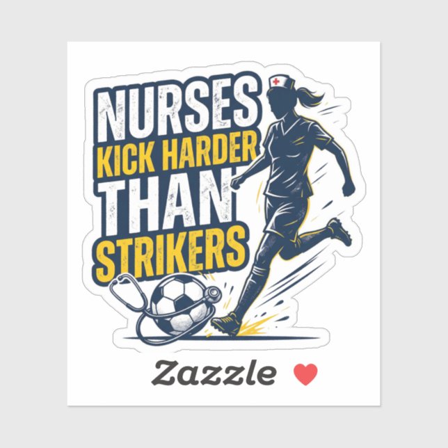Nurses Kick Harder Than Strikers Sticker (Sheet)