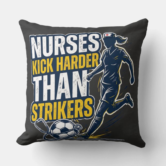 Nurses Kick Harder Than Strikers Throw Pillow (Front)