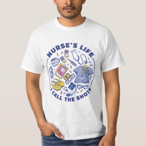 NURSES LIFE I CALL THE SHOTS ER NURSE MEDICAL ELE T_Shirt