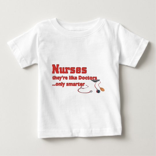 Nurses, like doctors...only smarter baby T-Shirt