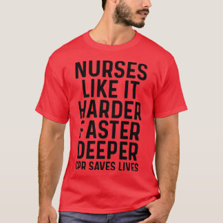 Nurses like it harder faster deeper 2 T-Shirt
