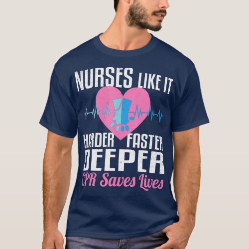 Nurses Like it Harder Faster Deeper CPR Saves T_Shirt