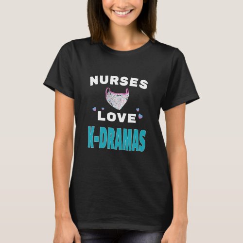Nurses love K_Dramas with mask T_Shirt