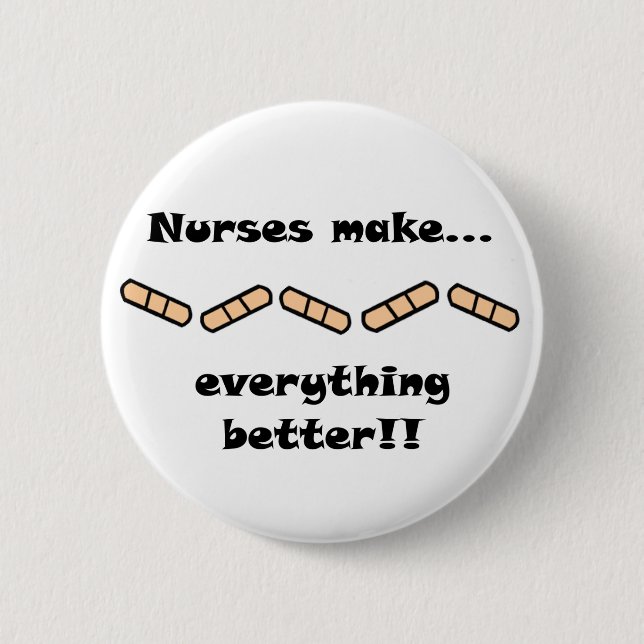 Nurses Make EVERYTHING Better Button (Front)