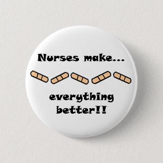 Nurses Make EVERYTHING Better Button
