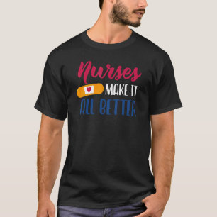 Nurses Make It All Better  Nurses Week  Nursing 1 T-Shirt