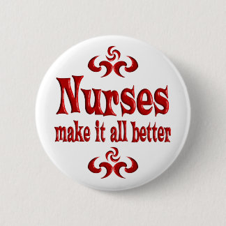 NURSES MAKE IT ALL BETTER PINBACK BUTTON