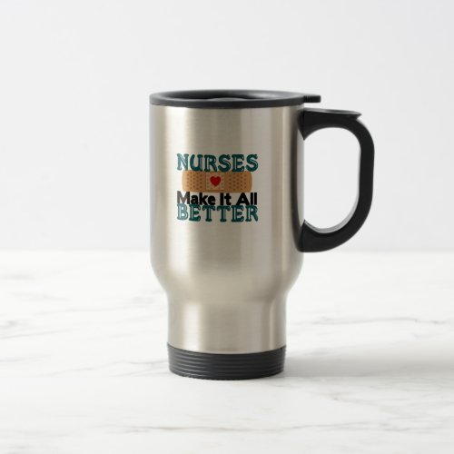 Nurses Make It All Better Travel Mug
