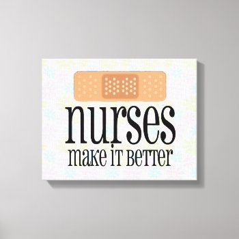 Nurses Make It Better  Bandage Canvas Print by NurseGifts at Zazzle