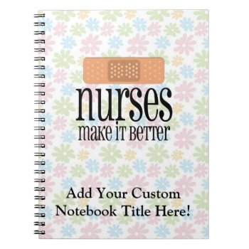 Nurses Make It Better  Bandage Notebook by NurseGifts at Zazzle