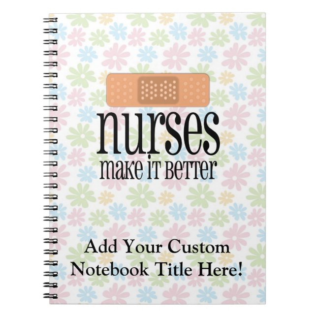 Nurses Make it Better, Bandage Notebook (Front)