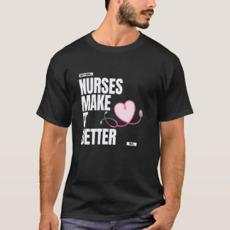Nurses make it better Get Well Heal Nursing Stetho T-Shirt