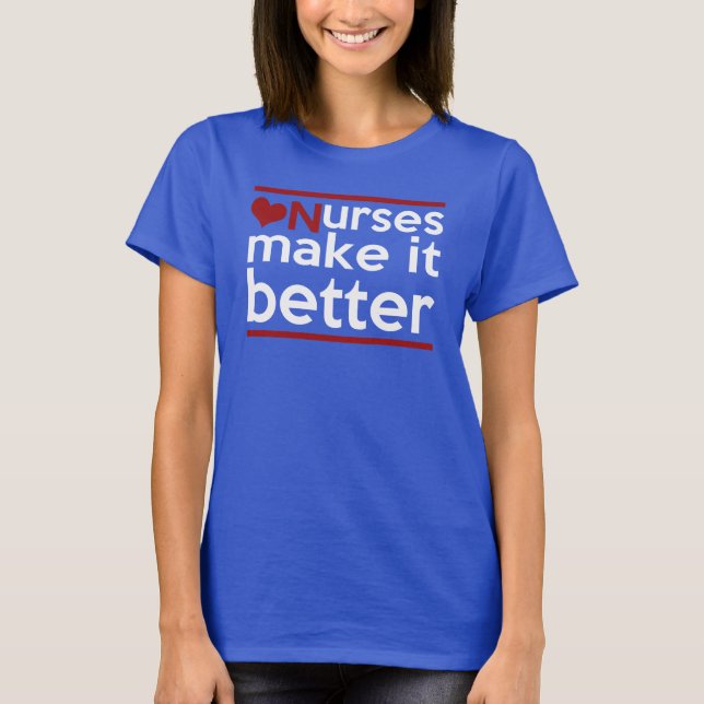 NURSES MAKE IT BETTER T-Shirt (Front)