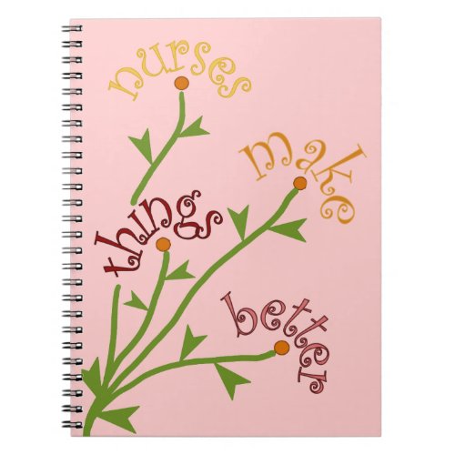 Nurses Make Things Better Bouquet Notebook