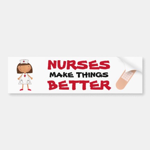 Nurses Make Things Better Bumper Sticker