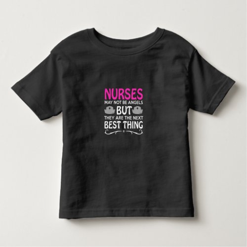 nurses may not be angels but they are the next bes toddler t_shirt