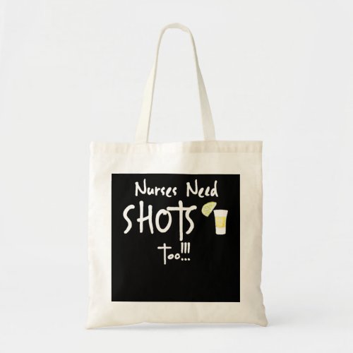 Nurses Need Shots Too Funny Nurse Life Tote Bag