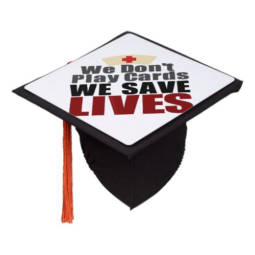 Nurses Save Lives Graduation Cap Topper