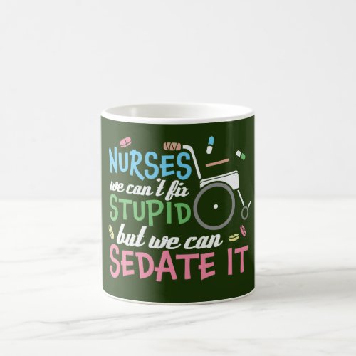Nurses we cant fix stupid but we can sedate it  coffee mug