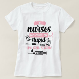 nurses we can't fix stupid but we can sedate it  T T-Shirt