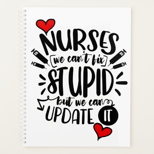 Nurses we cant fix stupid can update it humor planner